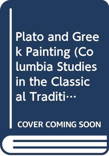 Plato and Greek Painting (Columbia Studies in the Classical Tradition) by Eva C. Keuls