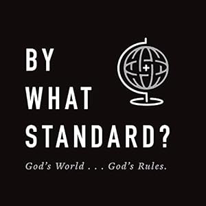 By What Standard?: God's World...God's Rules by Jared Longshore