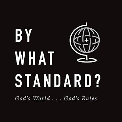 By What Standard?: God's World...God's Rules