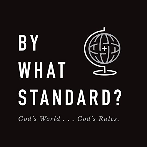By What Standard?: God's World...God's Rules by Jared Longshore