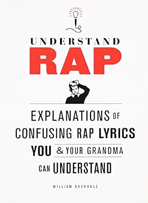 Understand Rap: Explanations of Confusing Rap Lyrics that You &amp; Your Grandma Can Understand