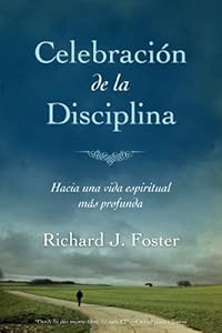 Celebración de la disciplina: Hacia una vida espiritual más profunda (Spanish Edition)