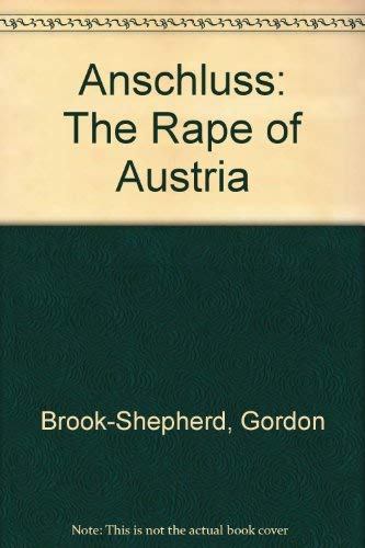 Anschluss: The rape of Austria by Gordon Brook-Shepherd