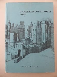 The Court rolls of the Manor of Wakefield: From October 1350 to September 1352
