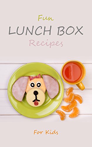 fun lunch box recipes for kids: nutritious and healthy lunchbox