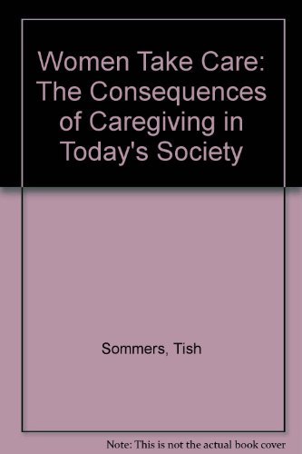 Women take care by Tish Sommers, Laurie Shields ; with the Older Women's League, Task Force on Caregivers, and Judy MacLean, consulting writer