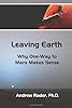 Leaving Earth: Why One-Way to Mars Makes Sense