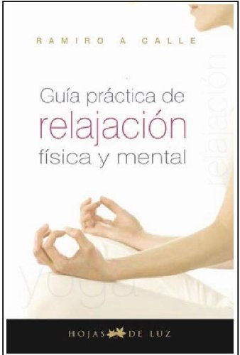 GUIA PRACTICA DE RELAJACION FISICA Y MENTAL by RAMIRO  CALLE