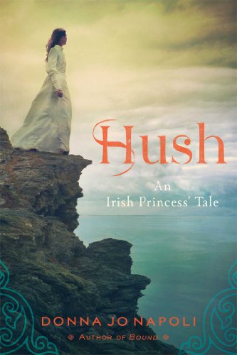 Hush: An Irish Princess' Tale by Donna Jo Napoli