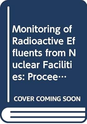 Monitoring of Radioactive Effluents from Nuclear Facilities: Proceedings of the International Symposium on the Monitoring of Radioactive Airborne and ... Series) (English, French and Russian Edition)
