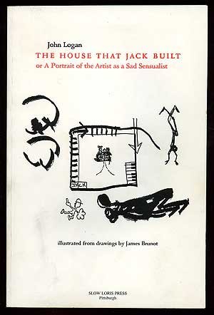 House That Jack Built, or a Portrait of the Artist As a Sad Sensualist by John Logan