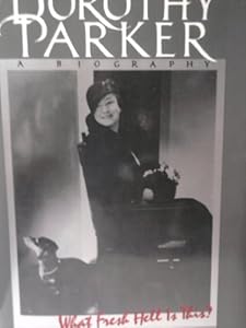 Dorothy Parker, What Fresh Hell Is This?