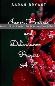 PROOF: Inner Healing. and Deliverance Prayers a-z by Sarah Joy Bryant
