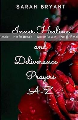 PROOF: Inner Healing. and Deliverance Prayers a-z
