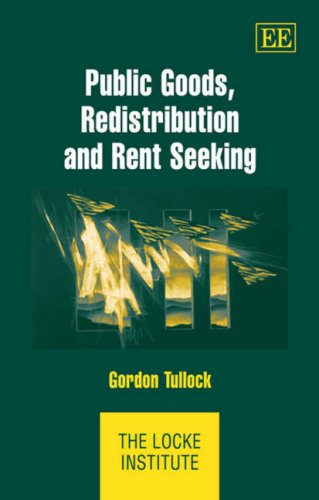 Public Goods, Redistribution and Rent Seeking (The Locke Institute series) by Gordon Tullock