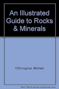 An Illustrated Guide to Rocks & Minerals by Michael O'Donoghue