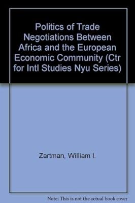 Politics of Trade Negotiations Between Africa and the European Economic Community: The Weak Confronts the Strong (Center for International Studies, New York University)