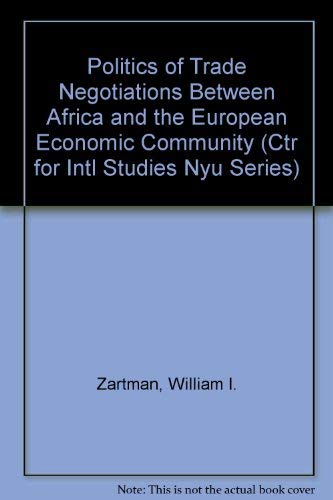 Politics of Trade Negotiations Between Africa and the European Economic Community: The Weak Confronts the Strong (Center for International Studies, New York University) by I. William Zartman