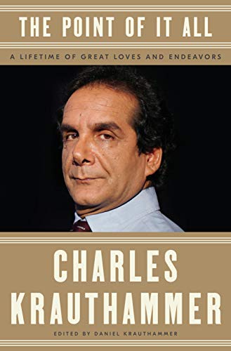 The Point of It All: A Lifetime of Great Loves and Endeavors by Charles Krauthammer