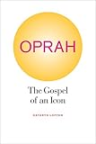 Kathryn Lofton, "Oprah: The Gospel of an Icon" (U California Press, 2011)