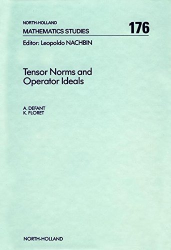 Tensor Norms and Operator Ideals (North-Holland Mathematics Studies Book 176) by A. Defant