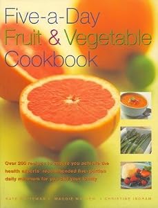 Five-a- Day Fruit & Vegetable Cookbook by CHRISTINE INGRAM' 'KATE W MAGGIE MAYHEW