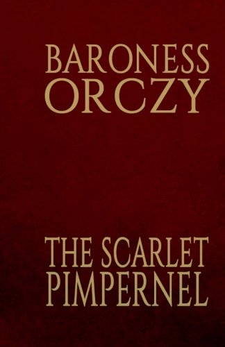 The Scarlet Pimpernel: A Novel by Baroness Orczy