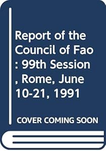 Report of the Council of Fao: 99th Session, Rome, June 10-21, 1991