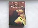 Der Verehrer : Roman / Charlotte Link - Charlotte Link