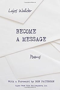 Become a Message: Poems by Lajos Walder                       ,
