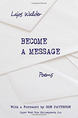 Become a Message: Poems by Lajos Walder                       ,