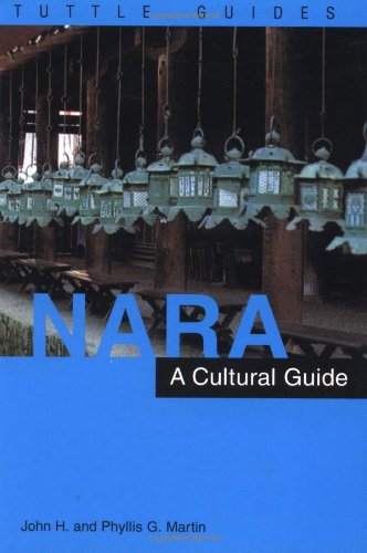 Nara: A Cultural Guide to Japan's Ancient Capital by John H. Martin