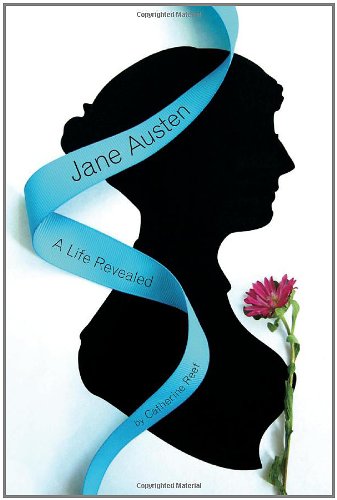 Jane Austen: A Life Revealed by Catherine Reef