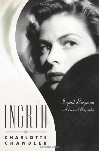 Ingrid: Ingrid Bergman, A Personal Biography by Charlotte Chandler