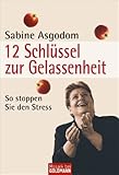 12 Schlüssel zur Gelassenheit: So stoppen Sie den Stress - Sabine Asgodom