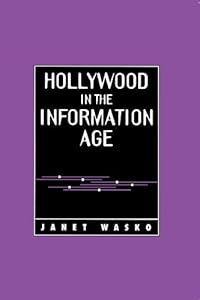 Hollywood in the Information Age: Beyond the Silver Screen by Janet Wasko