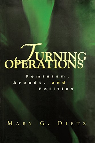 Turning Operations: Feminism, Arendt, Politics by Mary Dietz