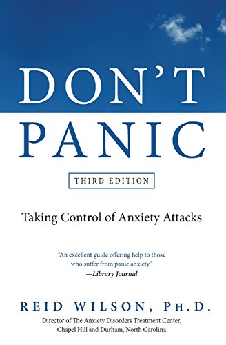 Don't Panic Third Edition: Taking Control of Anxiety Attacks by Reid Wilson