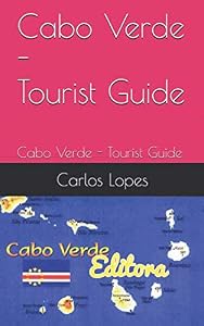 Cabo Verde - Tourist Guide: Tourist Guide by Carlos Fortes Lopes