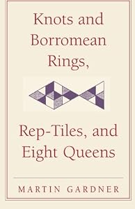 Knots and Borromean Rings, Rep-Tiles, and Eight Queens: Martin Gardner's Unexpected Hanging