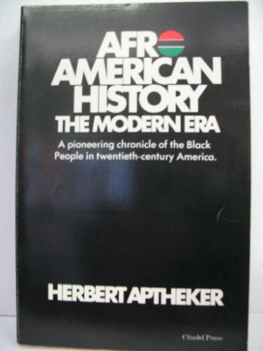 Afro American History: The Modern Era by Herbert Aptheker