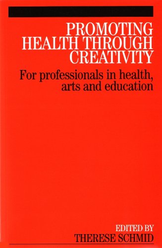 Promoting Health Through Creativity: For professionals in health, arts and education by Therese Schmid
