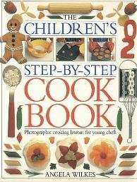 The Children's Step-By-Step Cookbook by Angela Wilkes