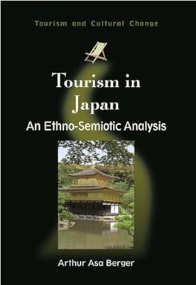 Tourism in Japan: An Ethno-Semiotic Analysis (Tourism and Cultural Change Book 22)