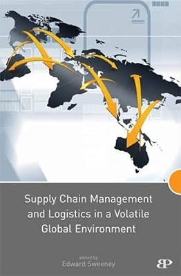 Supply Chain Management and Logistics in a Volatile Global E