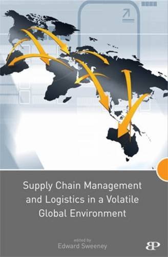 Supply Chain Management and Logistics in a Volatile Global E by unknown author