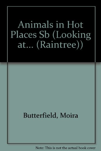 Animals in Hot Places Sb (Looking at... (Raintree)) by Moira Butterfield