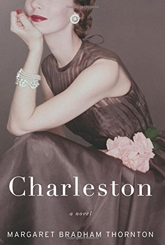 Charleston: A Novel by Margaret Bradham Thornton