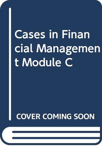 Cases in Financial Management Module C by Eugene F. Brigham