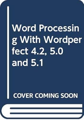 Word Processing With Wordperfect 4.2, 5.0 and 5.1